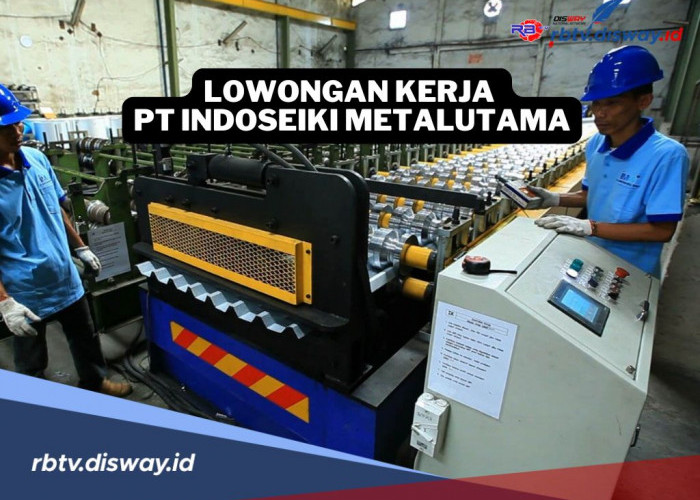 Lowongan Kerja Terbaru di PT Indoseiki Metalutama 2025, Ini Syarat dan Cara Daftarnya