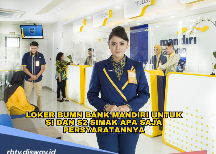 Peluang untuk Lulusan SI dan S2, Ada Lowongan Kerja BUMN Bank Mandiri, Simak Persyaratannya