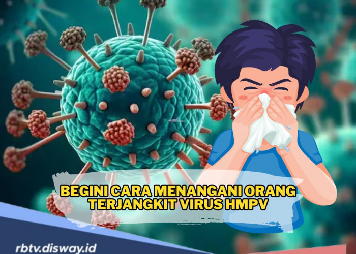 Jangan Panik, Begini Cara Menangani Orang yang Terjangkit Virus HMPV