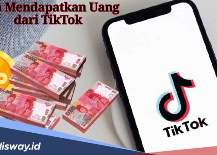 10 Cara Mudah Mendapatkan Uang dari TikTok, Paling Cuan Bagi Pemula 