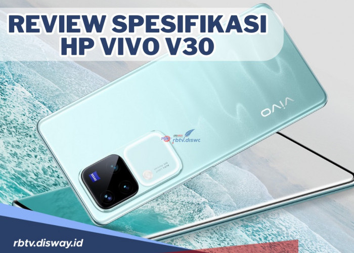 Resmi Rilis di Indonesia, Simak Review Spesifikasi Hp Vivo V30 Terbaru 2024 yang Punya 3 Kamera 50MP