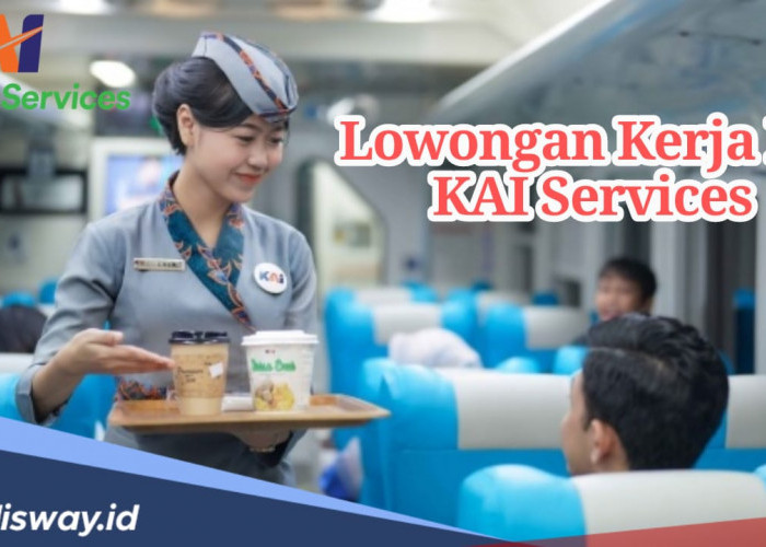 Lowongan Kerja PT KAI Services untuk Lulusan SMA/SMK, Ini Syarat dan Link Pendaftaran