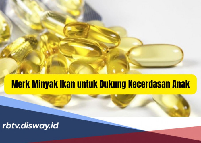 8 Rekomendasi Merek Minyak Ikan untuk Anak, Bagus Dukung Kecerdasan Otak, Apa Saja?