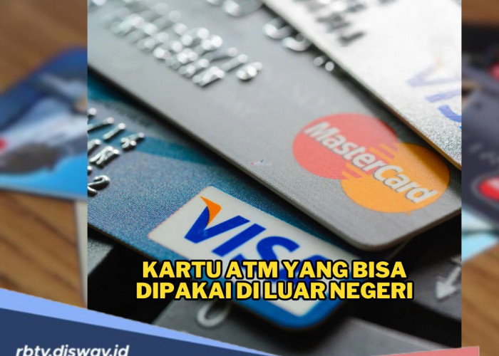 Mau Liburan ke Luar Negeri? Jangan Sampai Salah Pilih Kartu ATM! Ini Daftar Kartu yang Bisa Dipakai 