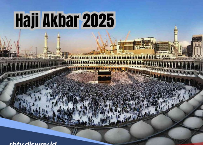 Pantas Banyak yang Menantikan Haji Akbar 2025, Pahalanya 70 Kali Lebih Besar dari Haji Biasa