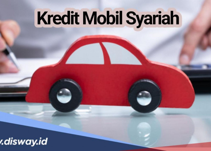 Kredit Halal Tanpa Bunga, Begini Cara Mengajukan Kredit Mobil Syariah Tanpa DP