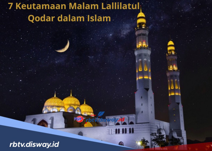 Inilah 7 Keutamaan Malam Lallilatul Qodar dalam Islam, Bulan Ramadan Penuh Manfaat