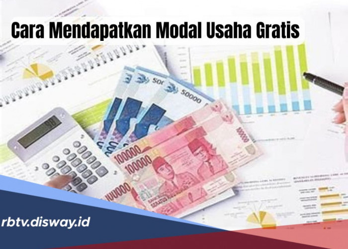 Mau Mulai Usaha tapi Terbentur Modal? Tenang Ini 7 Cara Mendapatkan Modal Usaha Gratis