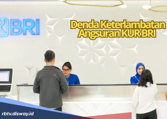 Segini Denda Terlambat Bayar Angsuran KUR BRI 2025, Mulai dari 1 Hari-30 Hari