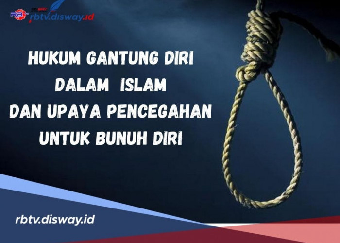 Hukum Gantung Diri Dalam Islam dan 5 Upaya Pencegahan untuk Bunuh Diri