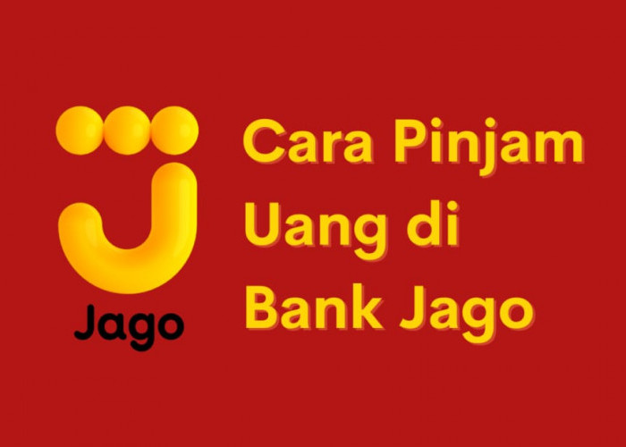 Cara Pengajuan Pinjaman di Bank Digital Bank Jago 2024, Limit Pinjaman Besar Proses Gampang