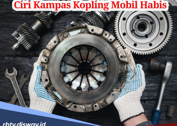 Jangan Diabaikan, Ini Ciri-ciri Kampas Kopling Mobil Habis