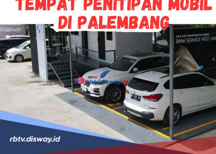 Dijamin Aman dan Nyaman! Berikut Rekomendasi Tempat Penitipan Mobil di Palembang