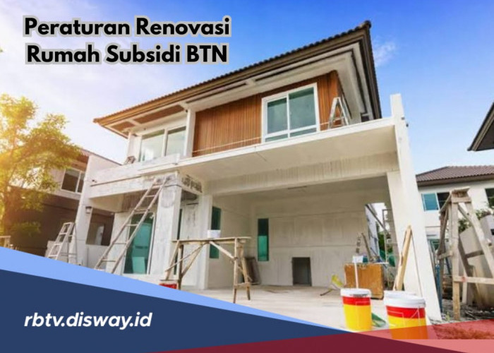 Apa Bisa Renovasi Rumah Subsidi KPR BTN, Simak 6 Aturan Renovasi Rumah Subsidi