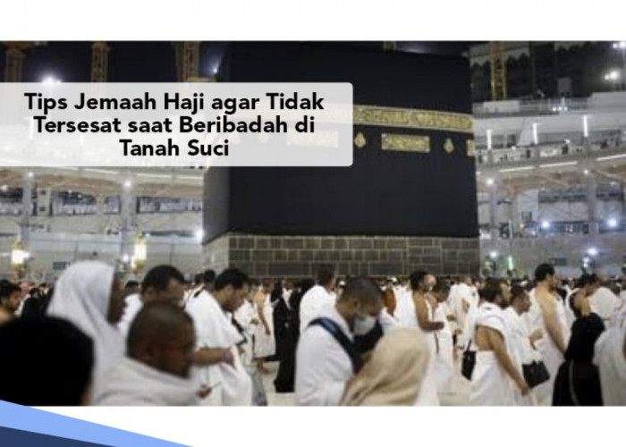 7 Tips Bagi Jemaah Haji agar Tidak Tersesat saat Beribadah di Tanah Suci