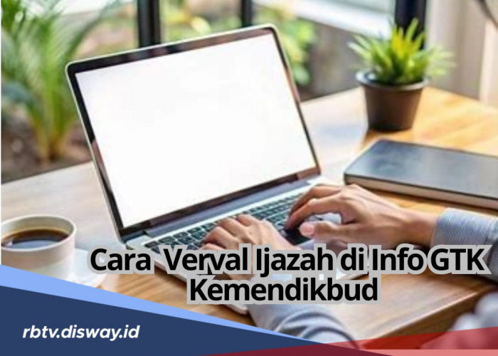 Para Pelamar PPPK Harus Tahu! Ini Cara Verval Ijazah di Info GTK Kemendikbud, Lengkap Syaratnya