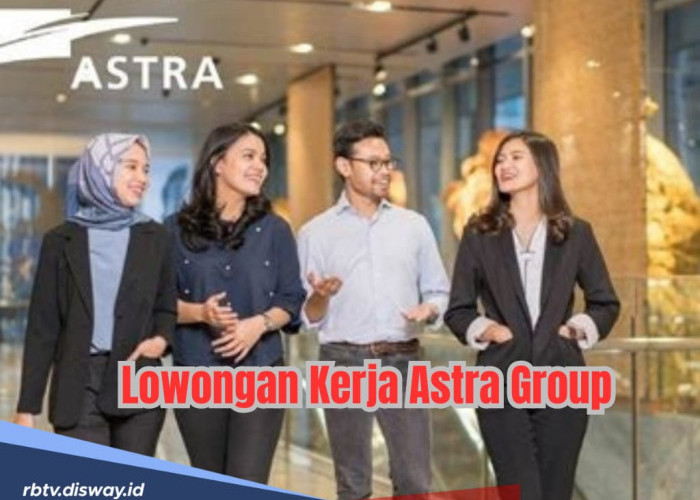 Segera Daftar, Astra Group Buka Lowongan Kerja untuk 3 Posisi, Ini Syarat dan Link Pendaftarannya