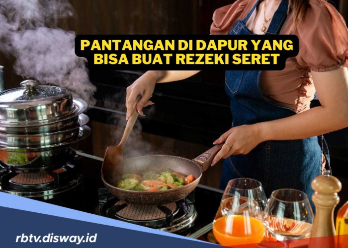  10 Pantangan di Dapur yang Dipercaya Bisa Membuat Reseki Seret