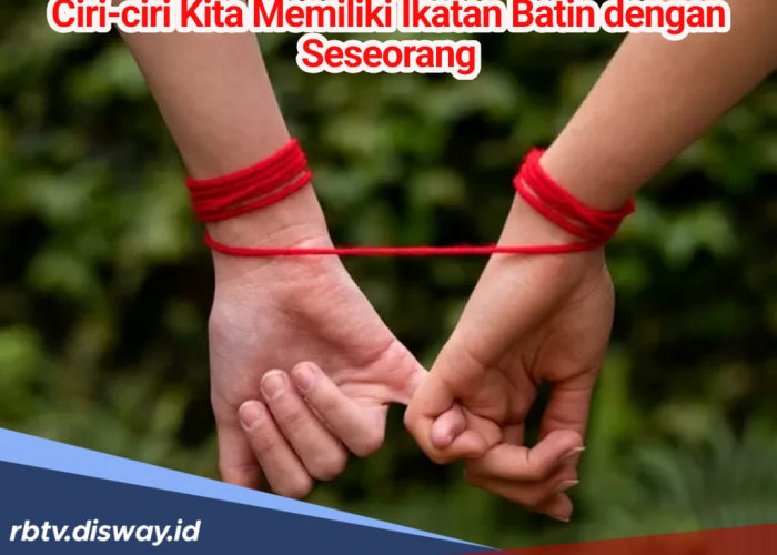 Ini Ciri-ciri jika Batinmu Memiliki Ikatan pada Seseorang, Merasa Kurang Nyaman? Begini Cara Melepaskannya