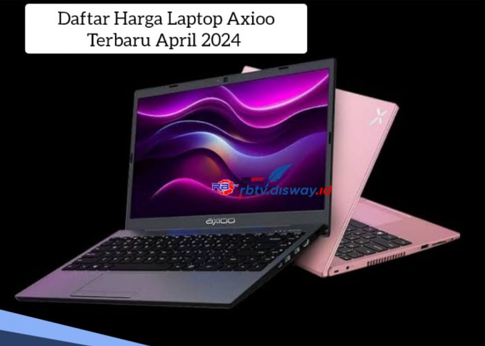 Tak Perlu Budget Besar, Ini Daftar Harga Laptop Axioo Terbaru April 2024, Ada yang Harganya di Bawah Rp 3 Juta