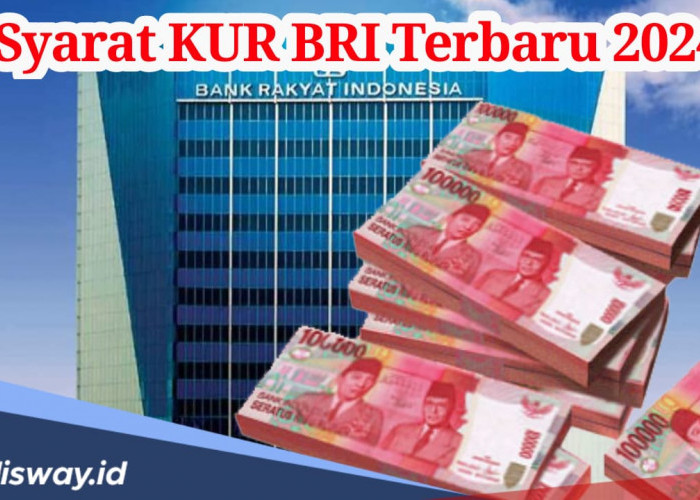 Syarat Terbaru KUR BRI Desember 2024, Simak Tabel Angsuran Pinjaman Rp 100 Juta