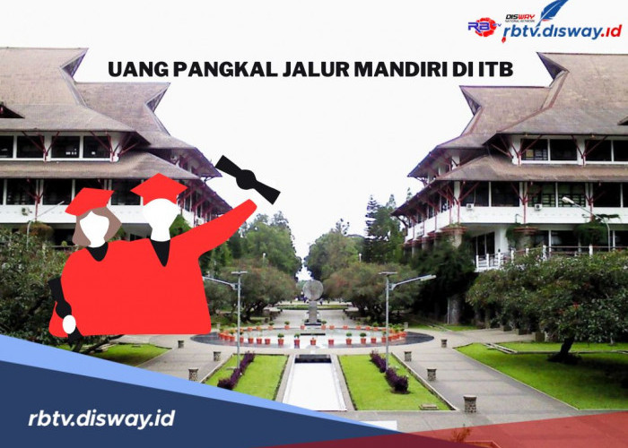 Bingung Berapa Uang Pangkal di ITB Jalur Mandiri 2025? Ini Daftar Lengkap IPI dan Skema Cicilannya