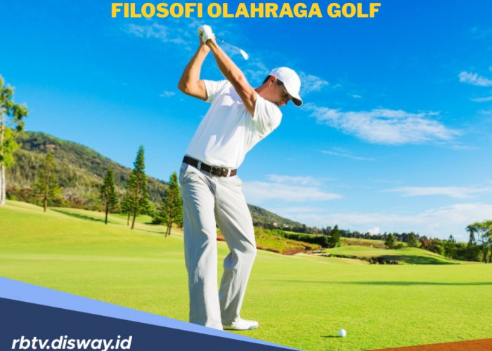 Bukan Sekedar Olahraga, Ini Filosofi Olahraga Golf dalam Kehidupan Nyata