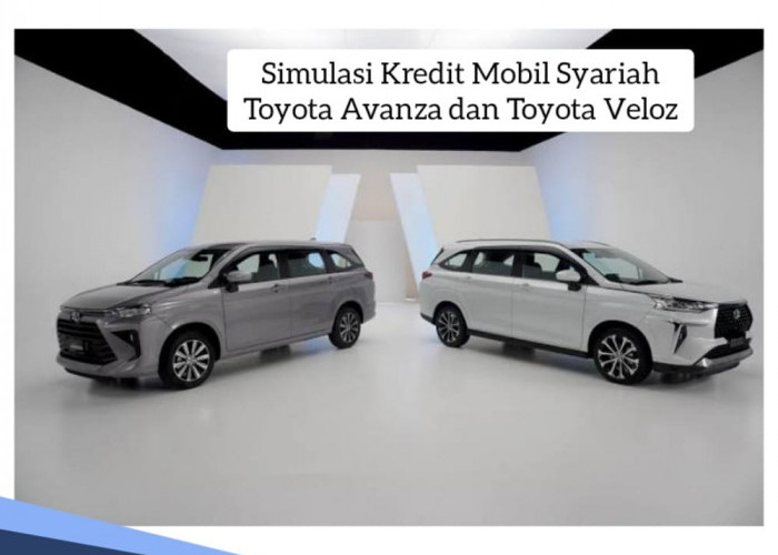 Simulasi Kredit Mobil Syariah Toyata Avanza dan Toyota Veloz, Margin Ringan, Ini Rincian Tenor Angsurannya