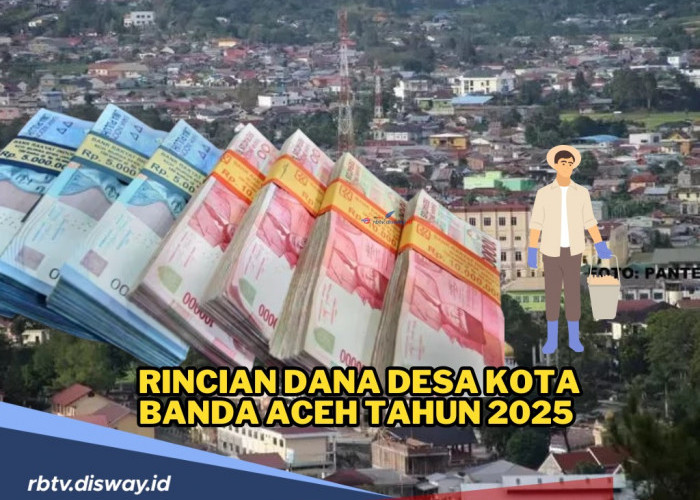 Rincian Dana Desa Kota Banda Aceh Tahun 2025 di 90 Desa, Simak Mana Desa dengan Alokasi Dana Terbanyak