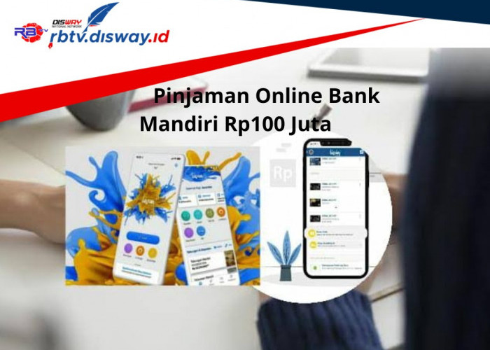 Pinjaman Online Bank Mandiri Rp100 Juta, Bunga Rendah 0,5 Persen Pengajuan Cukup Lewat Online 