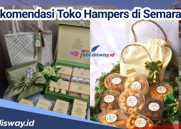 Rayakan Lebaran dengan Hadiah untuk Orang Tersayang, Ini Toko Jual Hampers Lebaran di Semarang