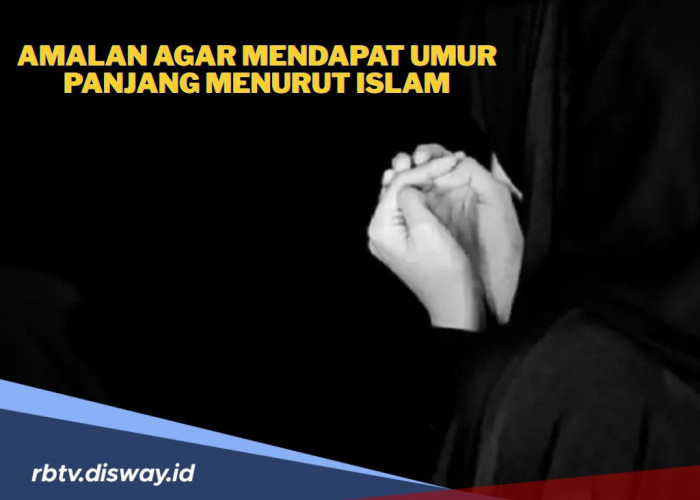 6 Amalan Sederhana Agar Umur Panjang dan Berkah Menurut Islam