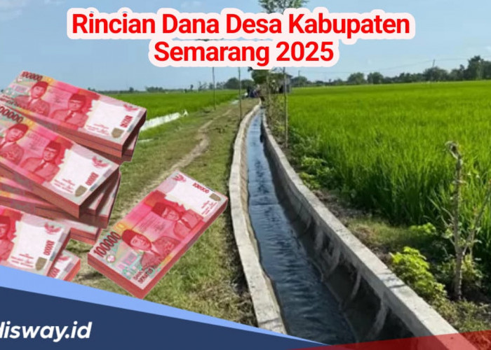 Rincian Dana Desa Kabupaten Semarang 2025, dari 208 Desa Ini Mana yang Terima Anggran Paling Kecil?