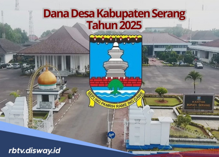 Tabel DANA Desa Kabupaten Serang 2025, Fantastis Angkanya Rp 347 Miliar, Ini Pembagian per Desa