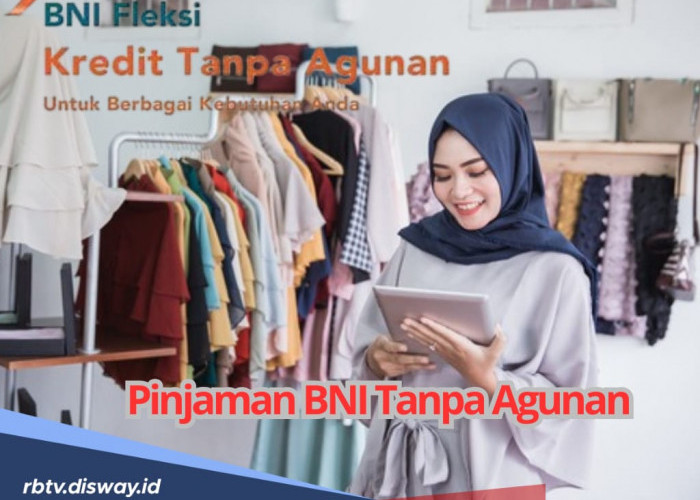 Dapatkan Pinjaman BNI Tanpa Agunan, Cek Syarat dan Tabel Angsuran Rp 50 Juta 