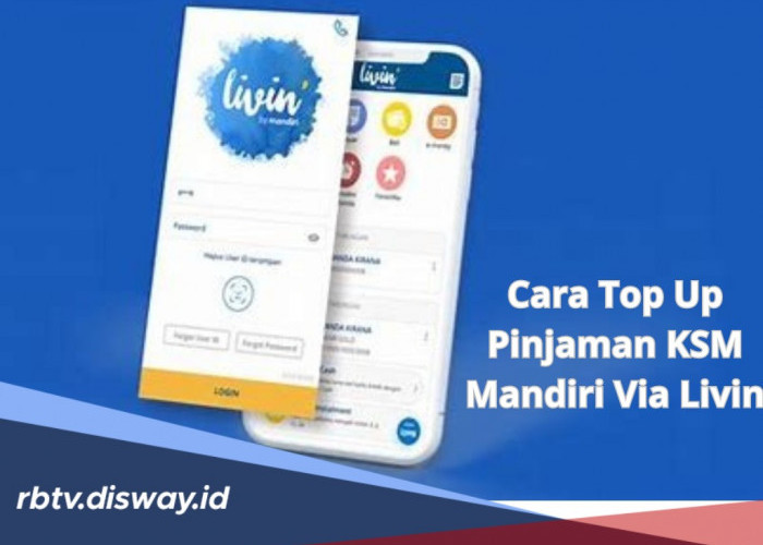 Cara Top Up Pinjaman KSM Mandiri Via Livin, Lengkap dengan Tabel Angsuran, Plafon Rp 40-50 Juta