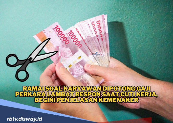 Kemnaker Buka Suara, Bilang Begini Soal Karyawan Dipotong Gaji Karena Lambat Respon saat Cuti Kerja