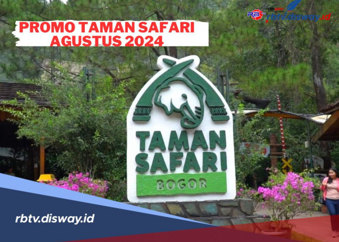 Promo Taman Safari Agustus 2024, Liburan Seru dan Hemat Anggaran