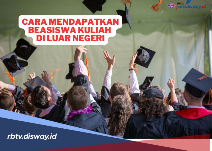 8 Cara untuk Mendapatkan Beasiswa Kuliah Gratis di Luar Negeri, Kesempatan Kuliah Gratis