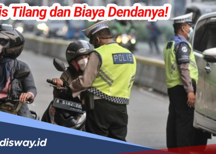 Wajib Tahu! 8 Jenis Tilang dan Besaran Biaya Dendanya