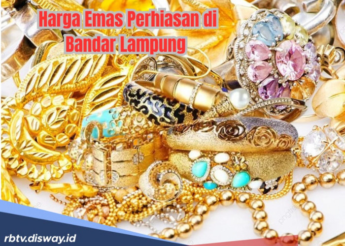 Makin Berkilau, Segini Harga Emas Perhiasan Hari Ini Selasa 6 Mei 2025 di Bandar Lampung