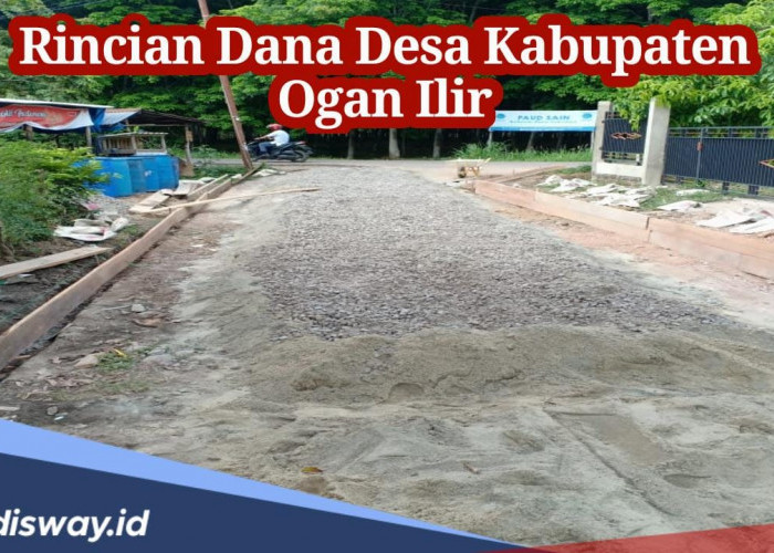 Rincian Dana Desa Kabupaten Ogan Ilir, Cek Berapa Desa yang Dapat Kucuran Dana Lebih Rp 1 Miliar!
