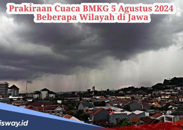 Prakiraan Cuaca BMKG Senin 5 Agustus 2024 di Wilayah Jawa, Waspada Potensi Hujan Disertai Petir