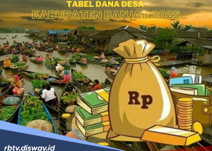 Tabel DANA Desa Kabupaten Banjar 2025, Total Dana Rp 222 Miliar untuk 277 Desa