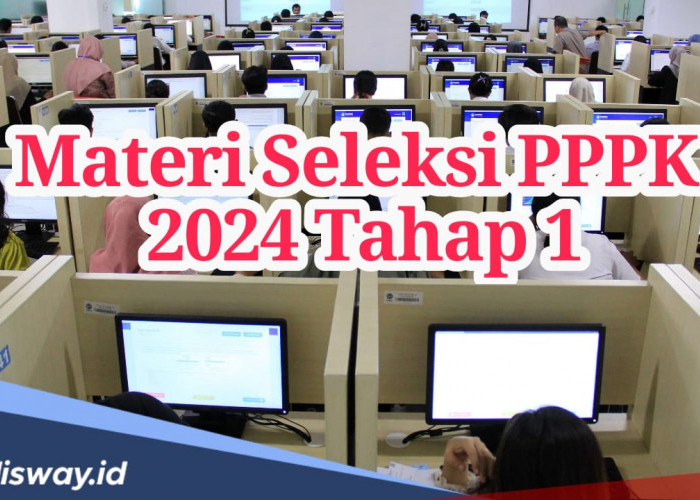 Pahami, Ini Materi untuk Seleksi Kompetensi PPPK 2024 Tahap 1