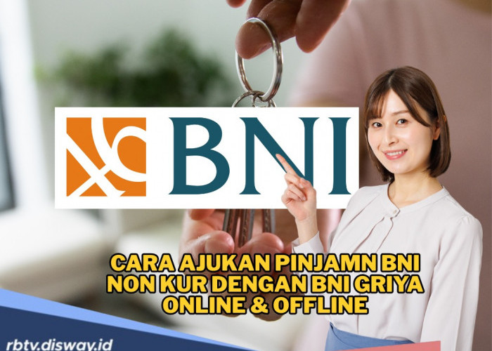 Wujudkan Rumah Impian, Ini Syarat dan Cara Ajukan BNI Griya, Pengajuan Bisa Online