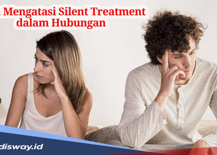 Begini Cara Mengatasi Silent Treatment agar Hubunganmu dan Pasangan Tetap Harmonis