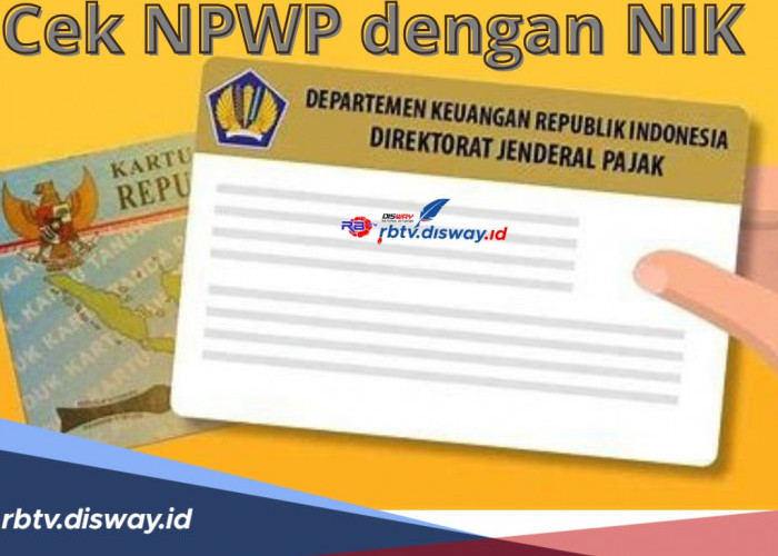 Cek NPWP dengan NIK, Bisa Lewat Online Ikuti 4 Langkahnya, Ketahui Juga Cara Cek Status
