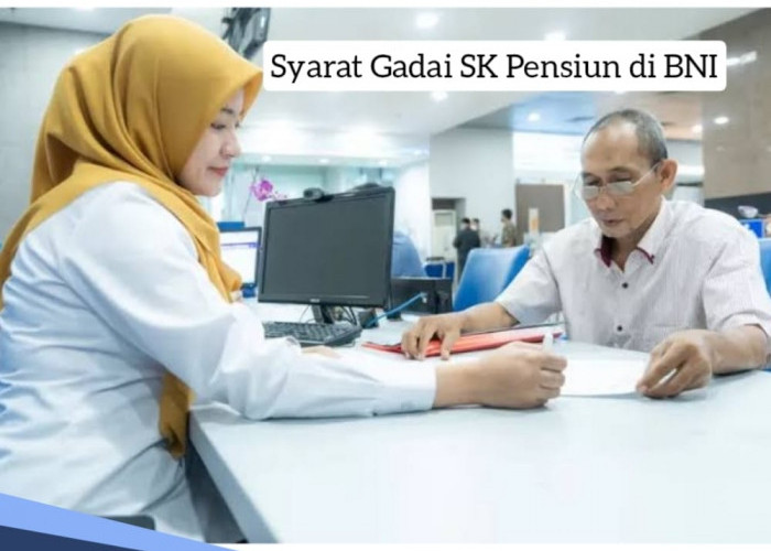 Syarat Gadai SK Pensiun di BNI Lengkap dengan Plafon Pinjaman, Tersedia Tenor Kredit Sampai 15 Tahun 