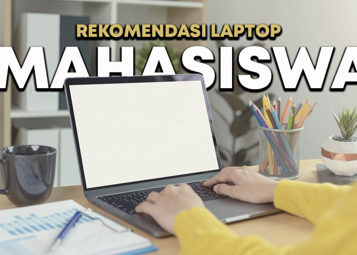 Dana Minim Jangan Bingung, Begini Tips Memilih Laptop Terbaik 2024 untuk Mahasiswa 